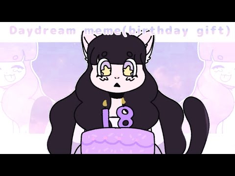 ☆Daydream meme|Birthday gift☆