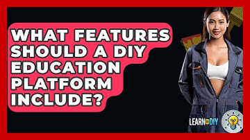 What Features Should a DIY Education Platform Include? - LearnToDIY360.com