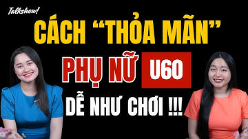 Cách "thỏa.mãn" phụ nữ U60 dễ như chơi | Thanh Nga Official