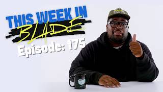We nerd out a bit on this one | This Week in Blade Ep. 175