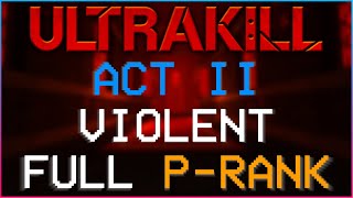 ACT II Full P-Rank on Violent Difficulty | ULTRAKILL