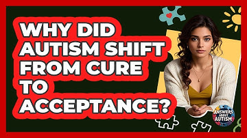 Why Did Autism Shift From Cure To Acceptance? - Answers About Autism