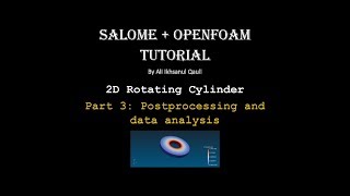 SALOME & OpenFOAM Tutorial: 2D Rotating Cylinder Part 3