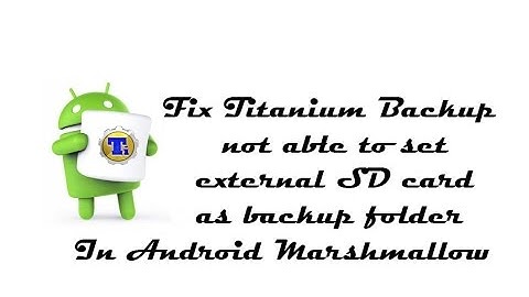 Fix Titanium Backup not accessing External SD on Marshmallow Roms