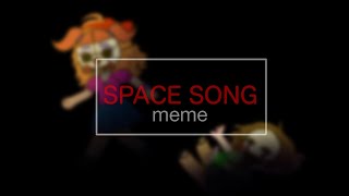 Space song meme |FNaF gacha| (read desc)