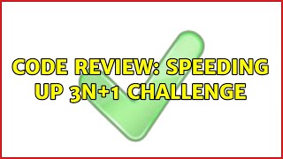 Code Review: Speeding up 3n+1 challenge (2 Solutions!!)