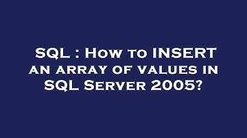 SQL : How to INSERT an array of values in SQL Server 2005?