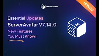 ServerAvatar v7.14.0 Update | New Features You Must Know!