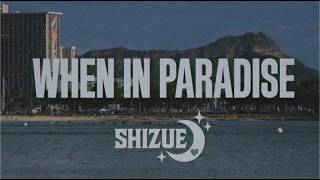 When In Paradise Shizue Ft. Uch