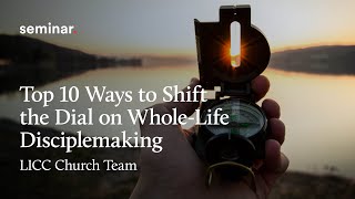 Top Ten Ways to Shift the Dial on Whole Life Discipleship | Webinar