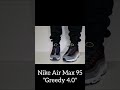 THE NICEST 95???? NIKE AIR MAX 95 GREEDY 4.0 #nikeair #nikeairmax95 #sneakers