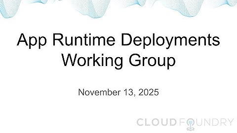 App Runtime Deployments Working Group, November 13 2025