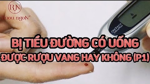 Bị tiểu đường có uống được rượu vang hay không (P1) | Rượu Ngon Đà Nẵng