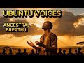 Ubuntu Voices Ancestral Breath II Sacred African Choir Spiritual Chants
