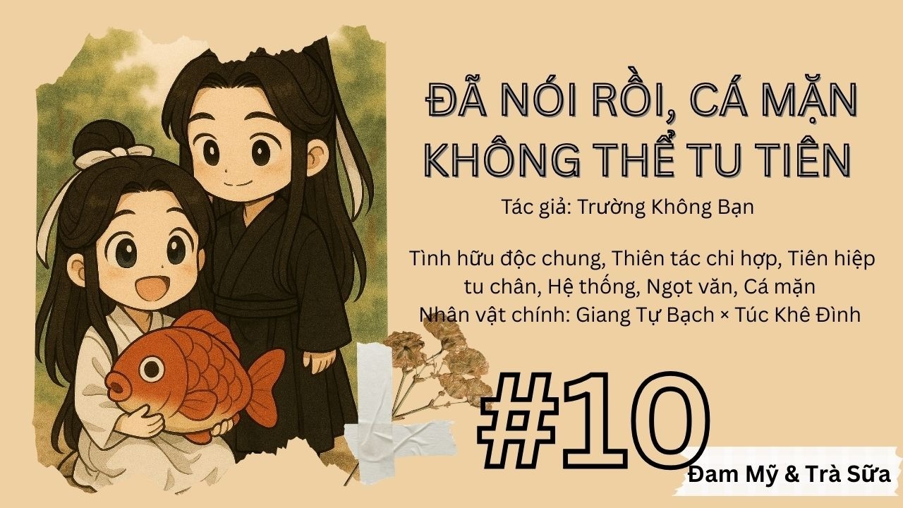 [Đam Mỹ Audio] - TẬP 10 | ĐÃ NÓI RỒI, CÁ MẶN KHÔNG THỂ TU TIÊN - Tiên hiệp, Hệ thống, Ngọt văn