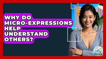 Why Do Micro-expressions Help Understand Others? - CBT Toolkit