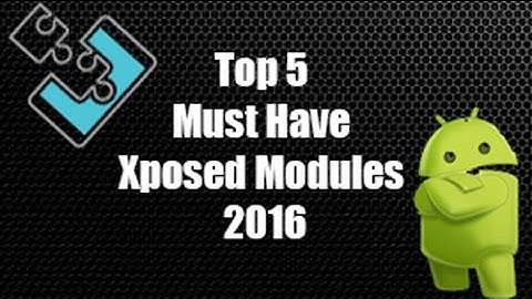 Top 5 Must Have Xposed Modules - 2016 - Part 1