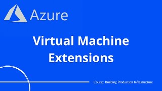 Azure #12 - Virtual Machine Extensions - Run tasks when a virtual machine is created | Tutorial