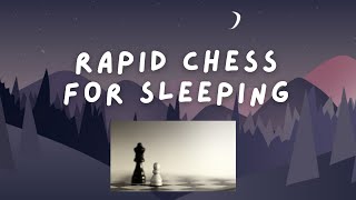 Rapid Chess to Help You Sleep