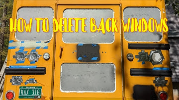 How To Delete Back Windows On A Skoolie / School Bus Conversion