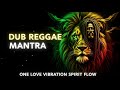 DUB REGGAE MANTRA Positive Dub Reggae Mix | Spiritual Roots &amp; Culture Reggae Mantra Session