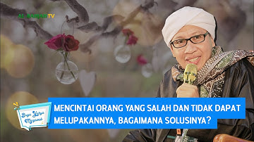Mencintai Orang yang Salah dan Tidak dapat Melupakannya, Bagaimana Solusinya? | Buya Yahya Menjawab
