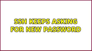 ssh keeps asking for new password (2 Solutions!!)