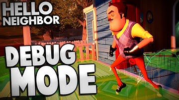 Hello Neighbor - DEBUG MODE & FINDING SECRETS | Hello Neighbor Alpha 2 Gameplay