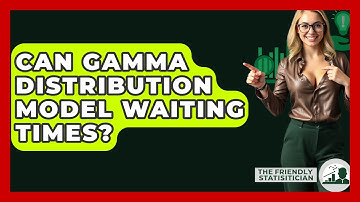 Can Gamma Distribution Model Waiting Times? - The Friendly Statistician