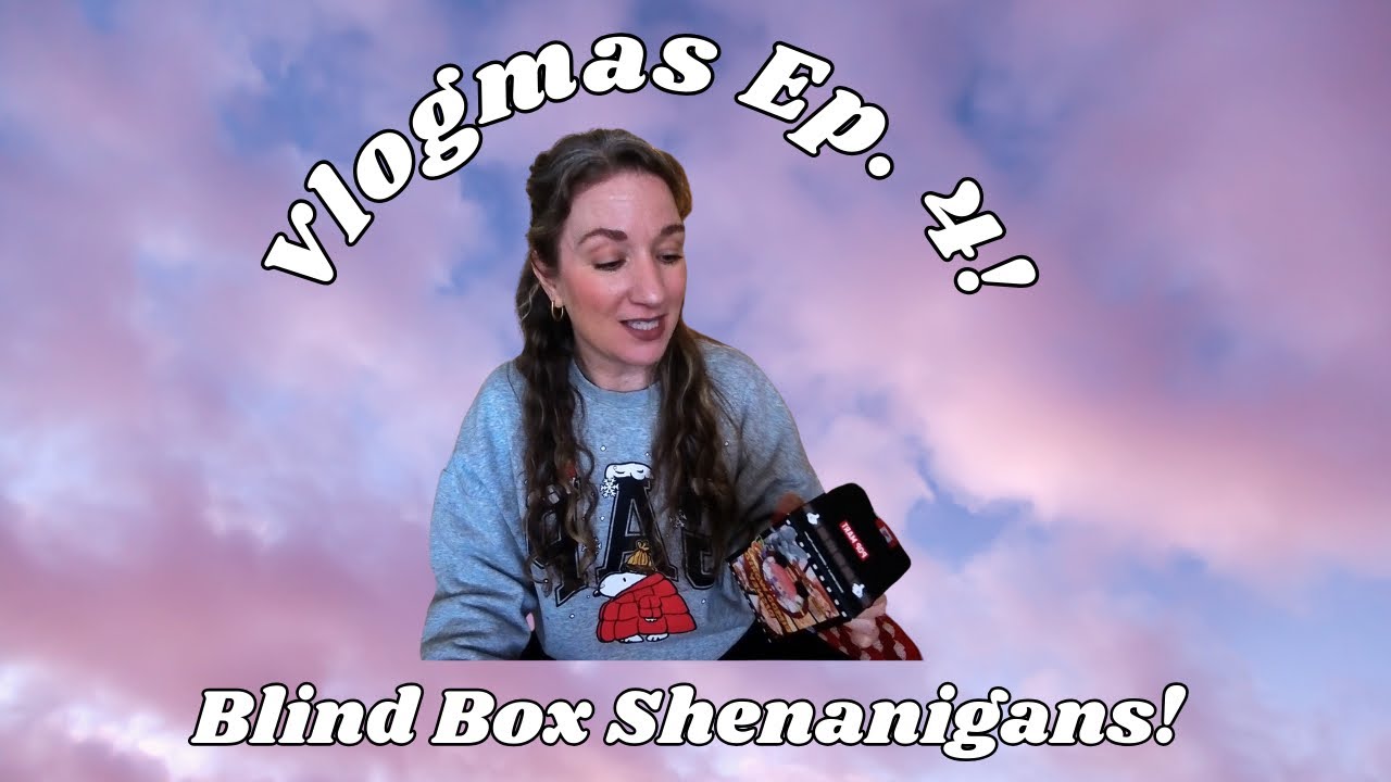 Vlogmas Ep. 4! Blind boxes and more oh my! 