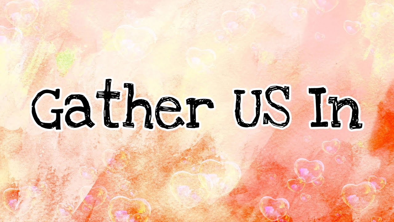 Gather Us In with lyrics YouTube