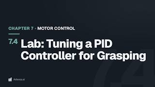 7.4 Lab: Tuning a PID Controller for Grasping | Motor Control – Making Joints Move Smoothly with PID