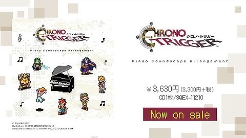 「CHRONO TRIGGER Piano Soundscape Arrangement」PV