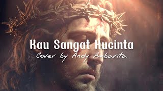 Kau sangat kucinta ( Lirik ) Cover by Andy Ambarita