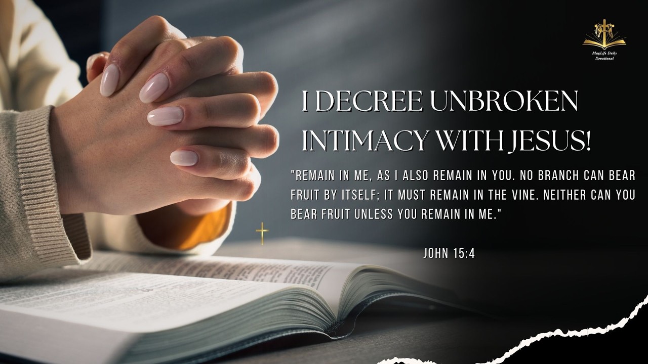 I Decree Unbroken Intimacy with Jesus! | Magnificent Life Daily Devotion