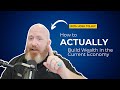 How to ACTUALLY Build Wealth in the Current Economy