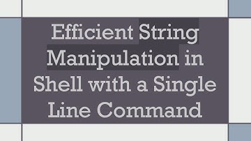 Efficient String Manipulation in Shell with a Single Line Command