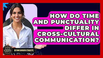 How Do Time And Punctuality Differ In Cross-cultural Communication? - Beyond Borders Etiquette
