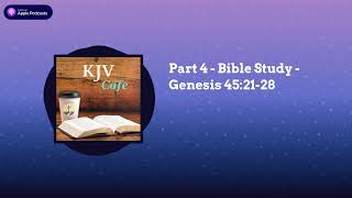 Part 4 - Bible Study - Genesis 45:21-28 | KJV Cafe Wealth