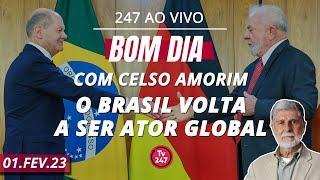 Bom dia 247, com Celso Amorim: o Brasil volta a ser ator global (1/2/23)