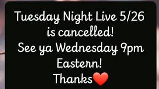 Tuesday Night Live 5/26 Cancelled. Thanks❤