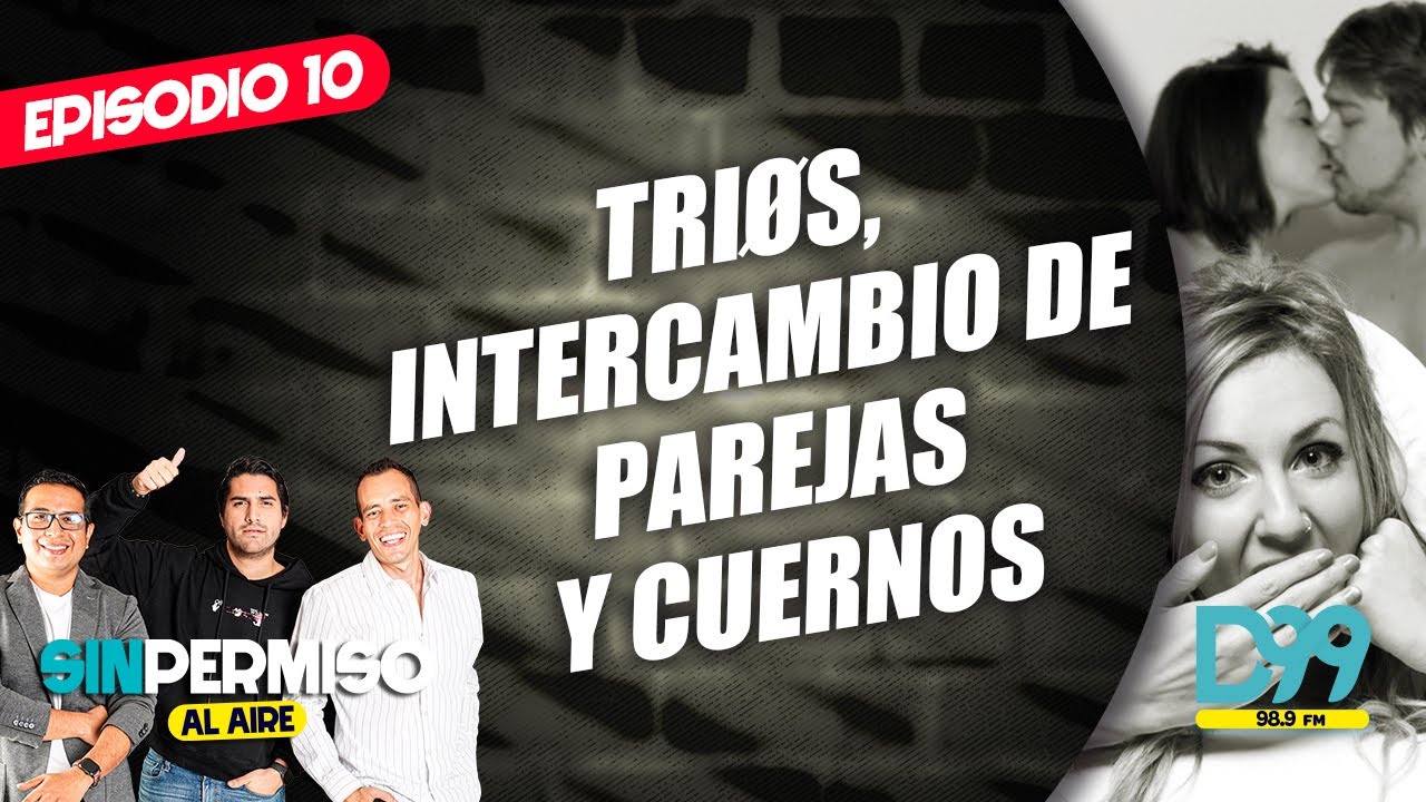 Trí0s, intercambio de parejas y cuernos Sin Permiso Al Aire EP10