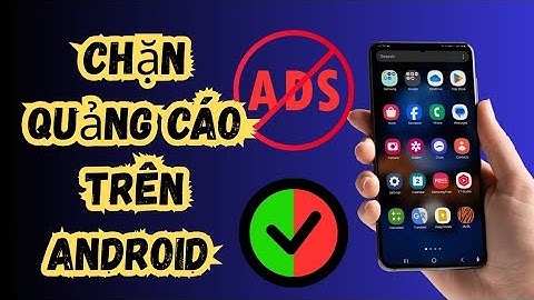 Cách chặn quảng cáo trên Android | Ad Blocker cho Android