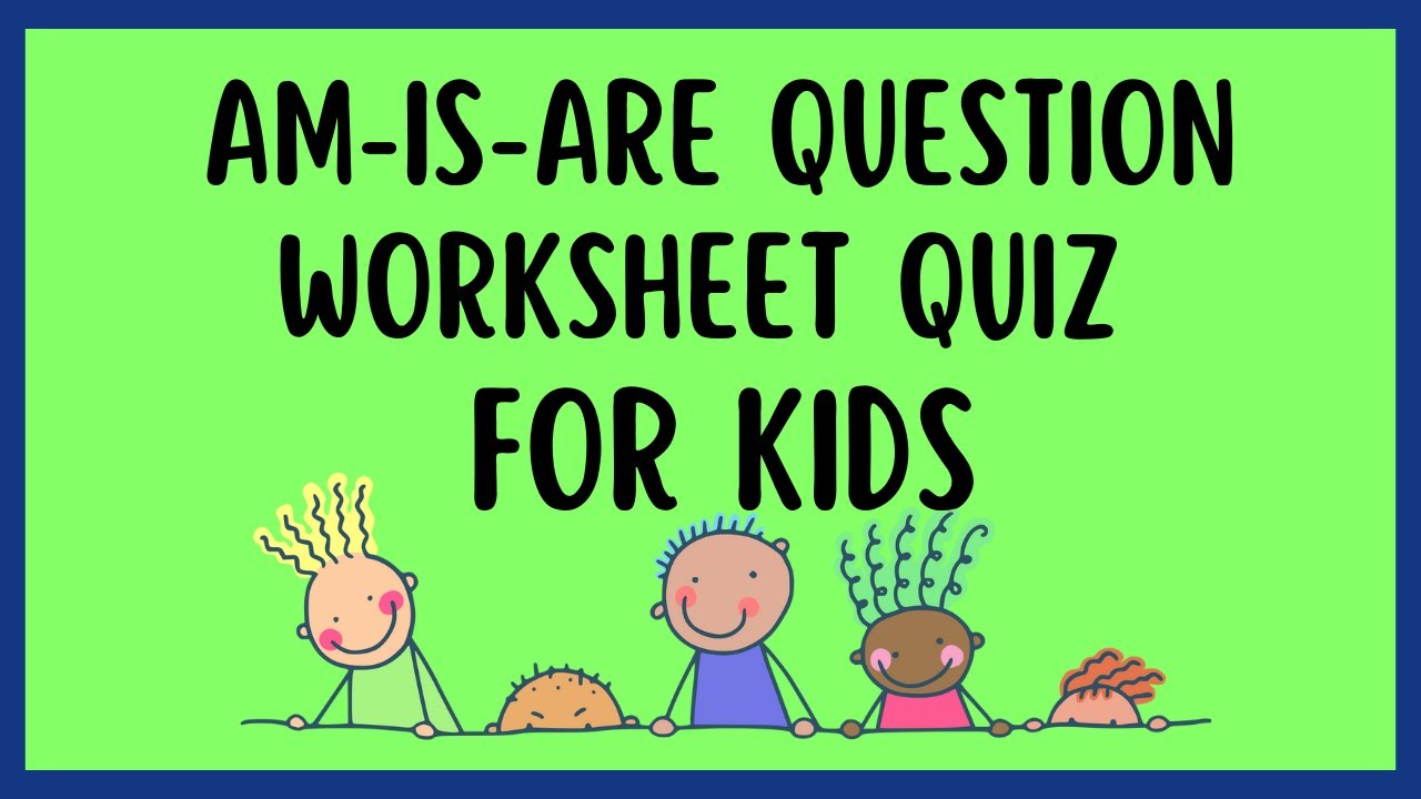 Am is are (Verb to be) Question Worksheet Quiz for Kids YouTube Am is are (Verb to be) Question Worksheet Quiz for Kids YouTube