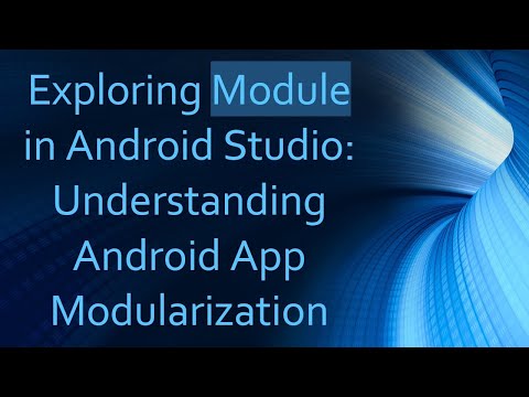 Exploring Module in Android Studio: Understanding Android App Modularization