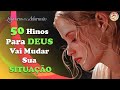 Louvores De Adoração 2022 - Top 50 Hinos Para Deus vai mudar sua situação - Nova música gospel