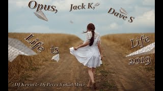 Opus, Jack K, Dave S   Life is Life DJ Kevin &amp; Dj Perry Vokal Mix 2019