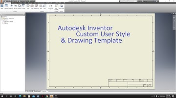 Autodesk Inventor Tutorial - Custom User Style & Drawing Template