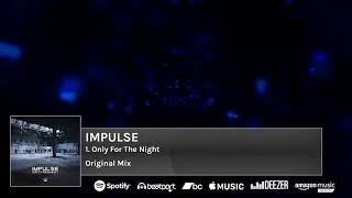 Impulse - Only For The Night (Original Mix)