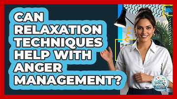 Can Relaxation Techniques Help With Anger Management? - CBT Toolkit